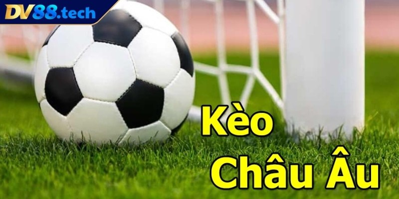 Hiểu rõ về kèo châu Âu DV88