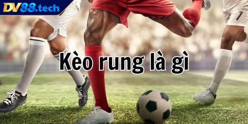 Kèo rung DV88 là gì?
